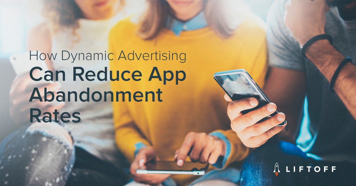 How Dynamic Advertising Can Reduce App Abandonment Rates