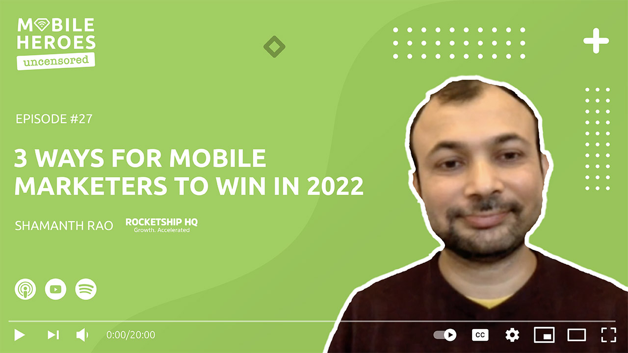 Episode #27: 3 Ways for Mobile Marketers To Win in 2022