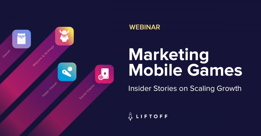 Marketing Mobile Games: Insider Stories on Scaling Growth