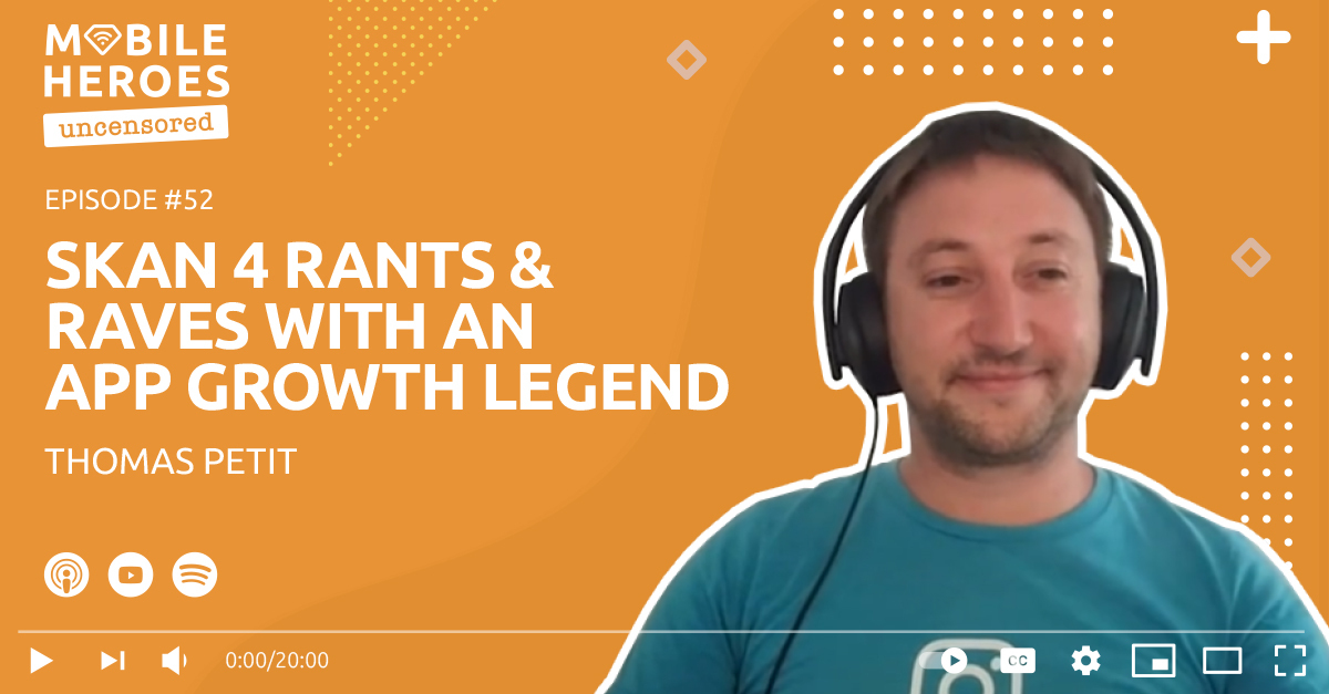 Episode #52: SKAN 4 Rants & Raves With App Growth Legend Thomas Petit