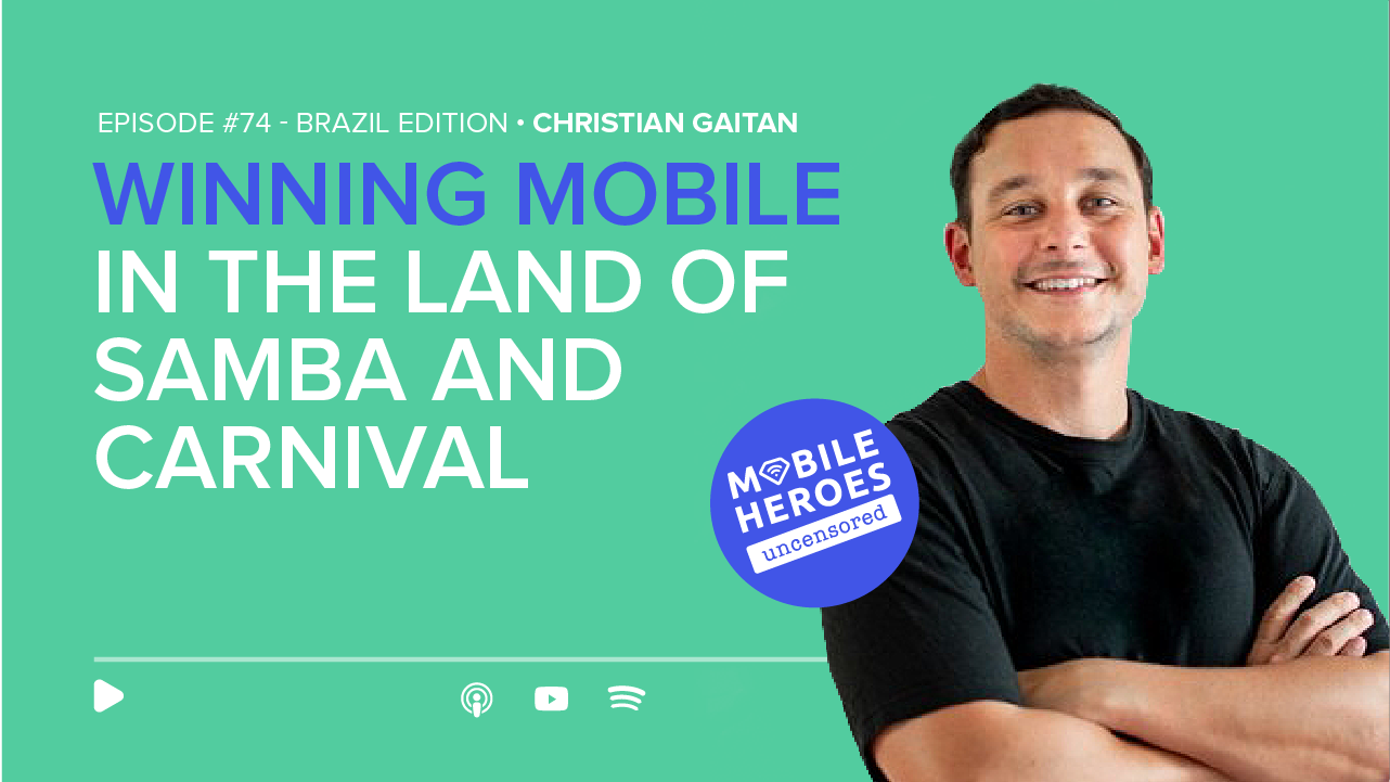Episode #74: Road Trip Brazil: Winning Mobile in the Land of Samba and Carnival