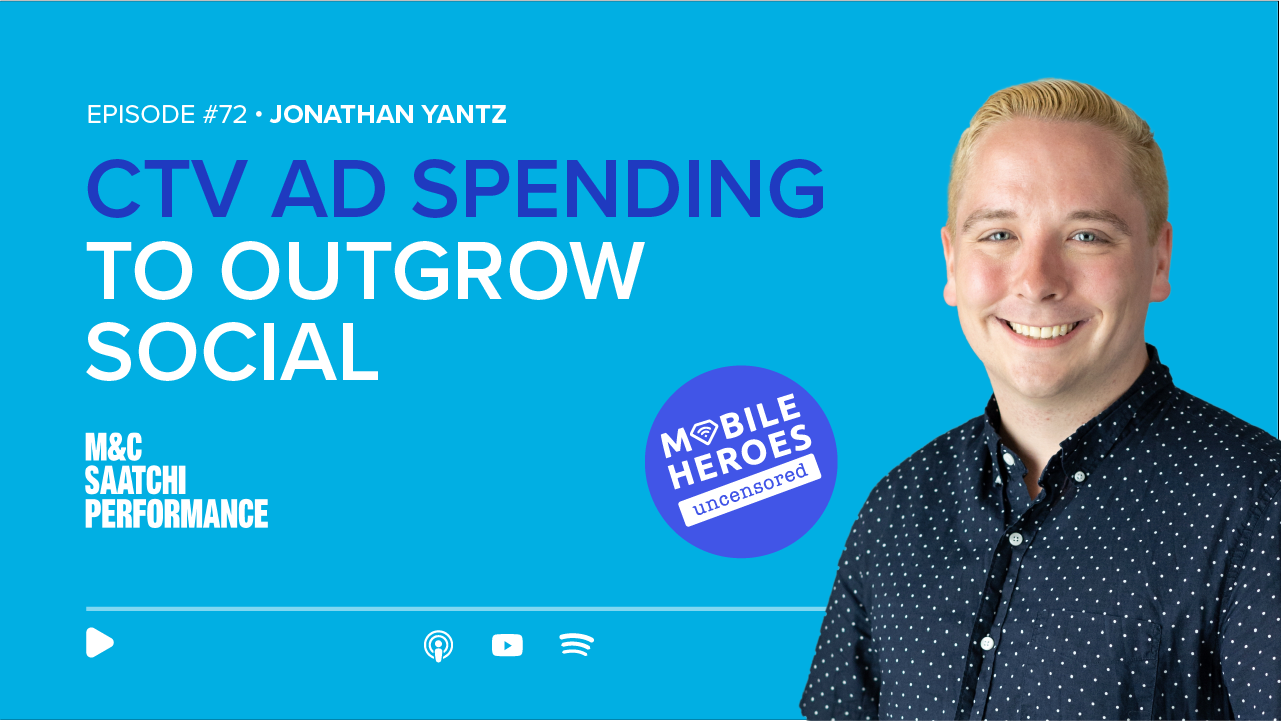 Episode #72: CTV Ad Spending To Outgrow Social: Chatting With M&C Saatchi Performance’s Jonathan Yantz